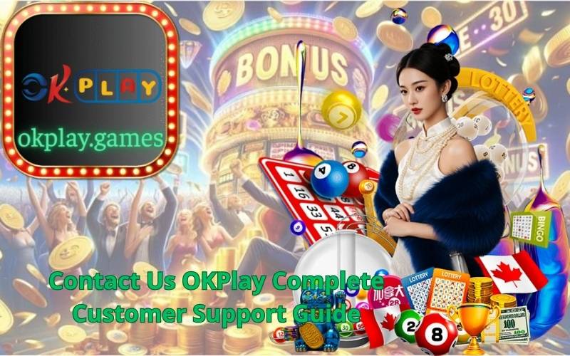 Contact Us OKPlay Complete Customer Support Guide