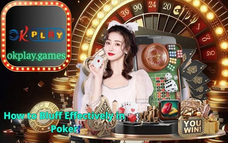 How to Bluff Effectively in Poker