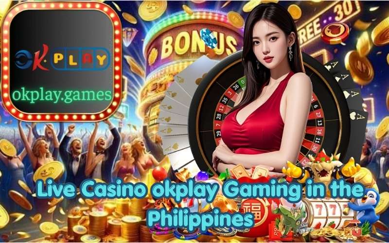 Live Casino okplay Gaming in the Philippines