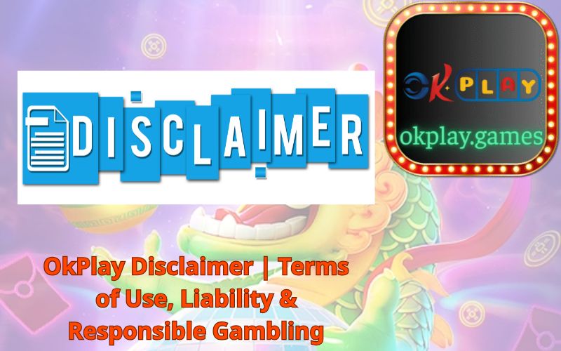 OkPlay Disclaimer Terms of Use