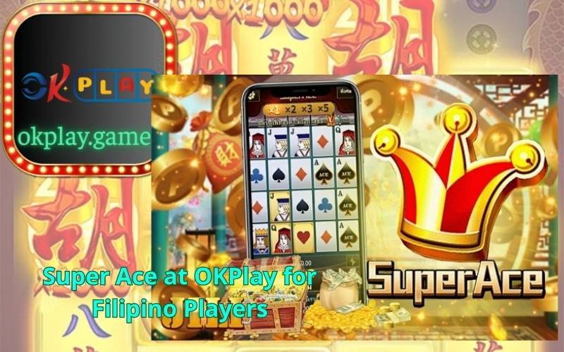 Super Ace at OKPlay for Filipino Players