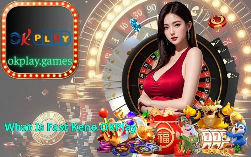 What Is Fast Keno OKPlay