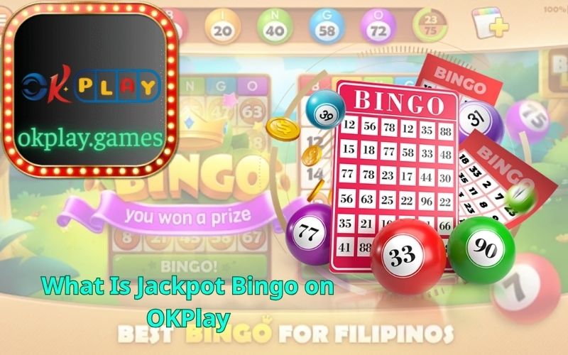 What Is Jackpot Bingo on OKPlay