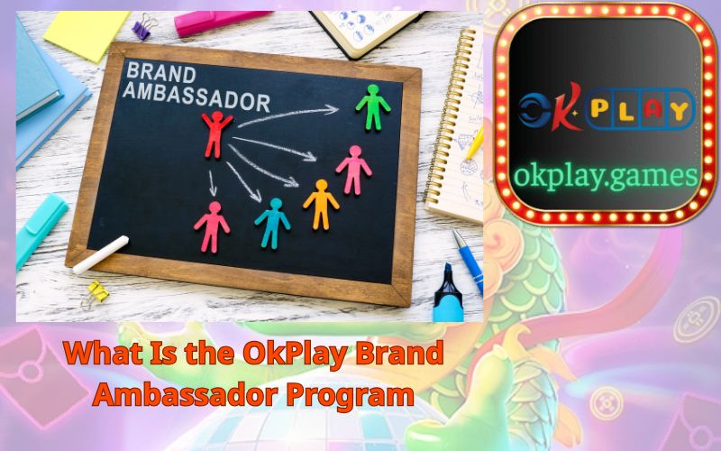 What Is the OkPlay Brand Ambassador Program