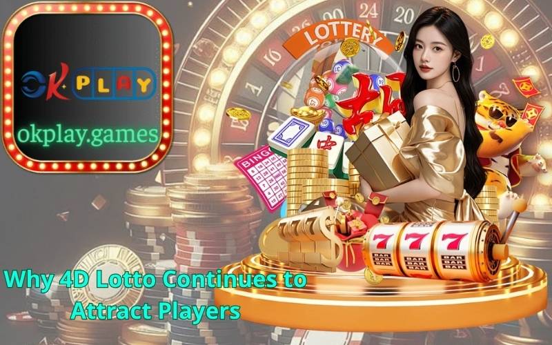 Why 4D Lotto Continues to Attract Players