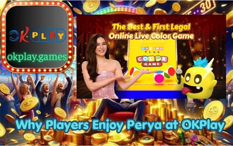 Why Players Enjoy Perya at OKPlay