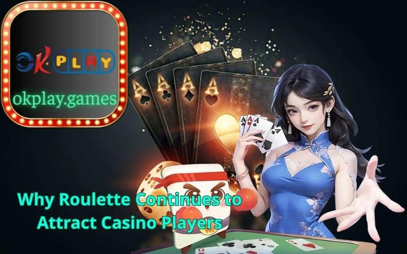 Why Roulette Continues to Attract Casino Players