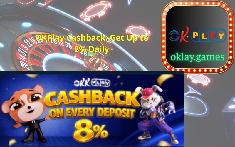 OKPlay Cashback Get Up to 8% Daily
